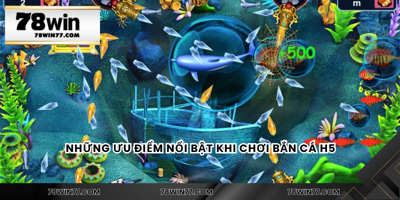 Những ưu điểm nổi bật khi chơi bắn cá H5