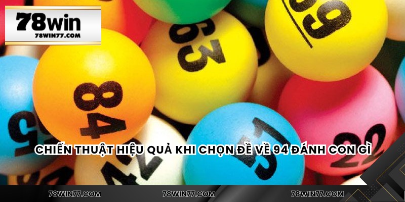 Chiến thuật hiệu quả khi chọn đề về 94 đánh con gì