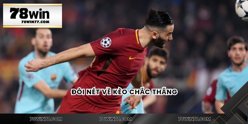 Đôi nét về kèo chắc thắng