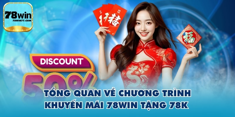 Tổng quan về chương trình khuyến mãi 78WIN tặng 78k 