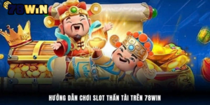 Luật chơi game slot Thần Tài tại Nổ Hũ Thần Tài 78win dễ hiểu 